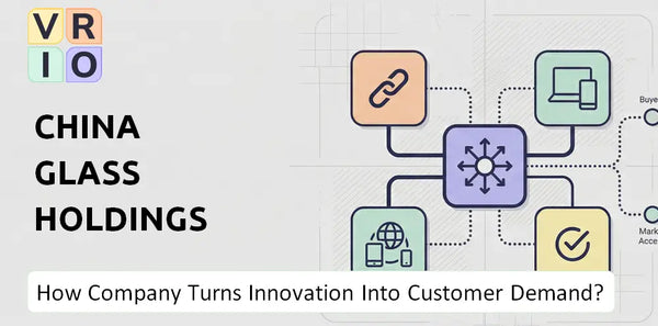 How Does China Glass Holdings Company Turn Innovation Into Customer Demand?