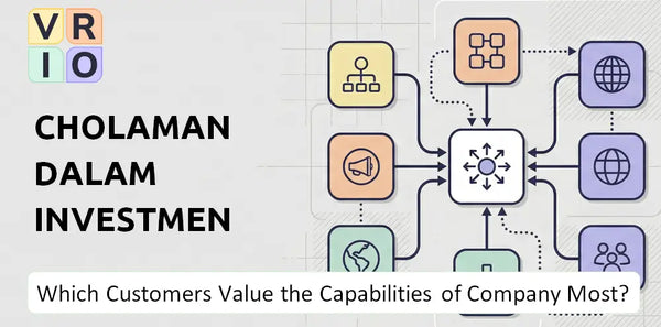 Which Customers Value the Capabilities of Cholamandalam Investment and Finance Company Most?