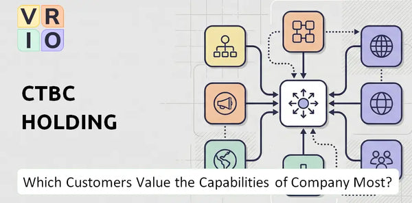 Which Customers Value the Capabilities of CTBC Holding Company Most?
