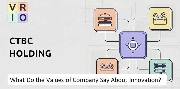 What Do the Mission, Vision, and Values of CTBC Holding Company Say About Innovation?