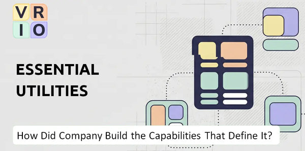 How Did Essential Utilities Company Build the Capabilities That Define It Today?