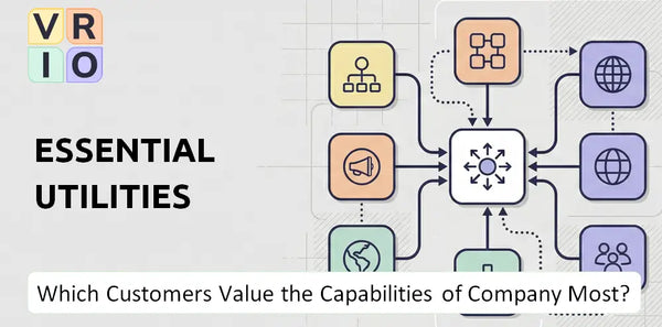 Which Customers Value the Capabilities of Essential Utilities Company Most?