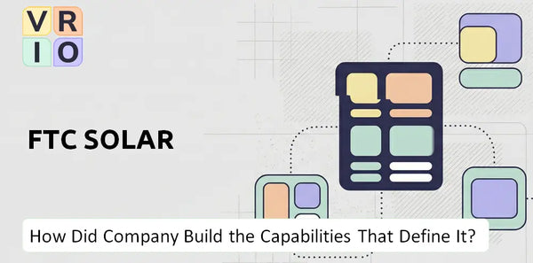 How Did FTC Solar Company Build the Capabilities That Define It Today?