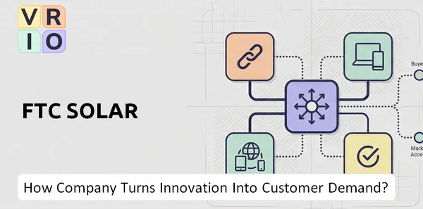 How Does FTC Solar Company Turn Innovation Into Customer Demand?