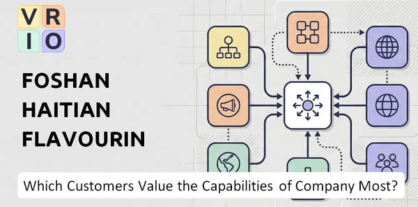 Which Customers Value the Capabilities of Foshan Haitian Flavouring and Food Company Most?