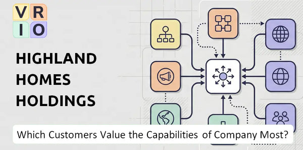 Which Customers Value the Capabilities of Highland Homes Holdings Company Most?
