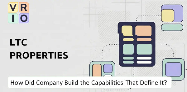 How Did LTC Properties Company Build the Capabilities That Define It Today?