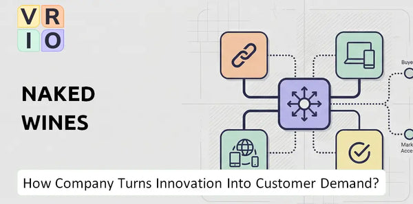 How Does Naked Wines Company Turn Innovation Into Customer Demand?