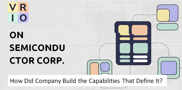 How Did ON Semiconductor Corp. Company Build the Capabilities That Define It Today?