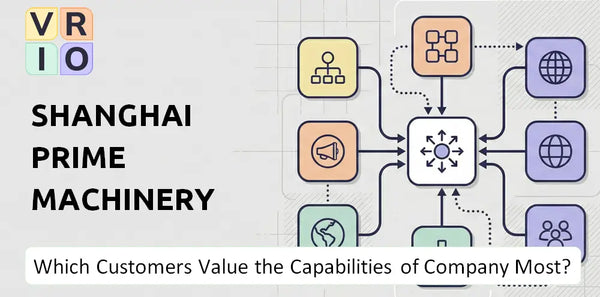 Which Customers Value the Capabilities of Shanghai Prime Machinery Company Most?