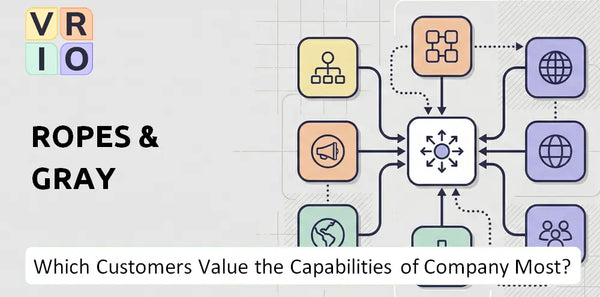 Which Customers Value the Capabilities of Ropes & Gray Company Most?