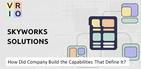 How Did Skyworks Solutions Company Build the Capabilities That Define It Today?