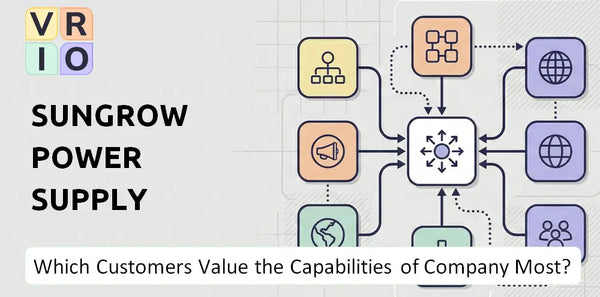 Which Customers Value the Capabilities of Sungrow Power Supply Company Most?