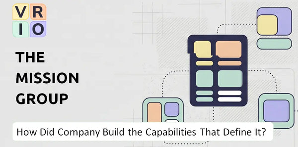 How Did The Mission Group Company Build the Capabilities That Define It Today?