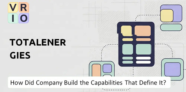 How Did TotalEnergies Company Build the Capabilities That Define It Today?